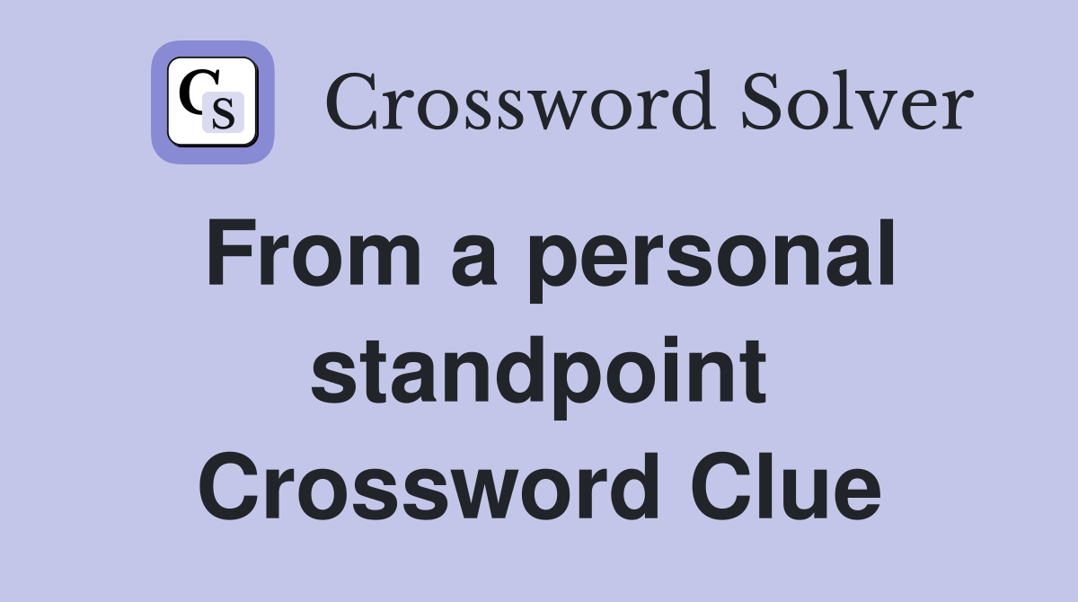 From a personal standpoint Crossword Clue