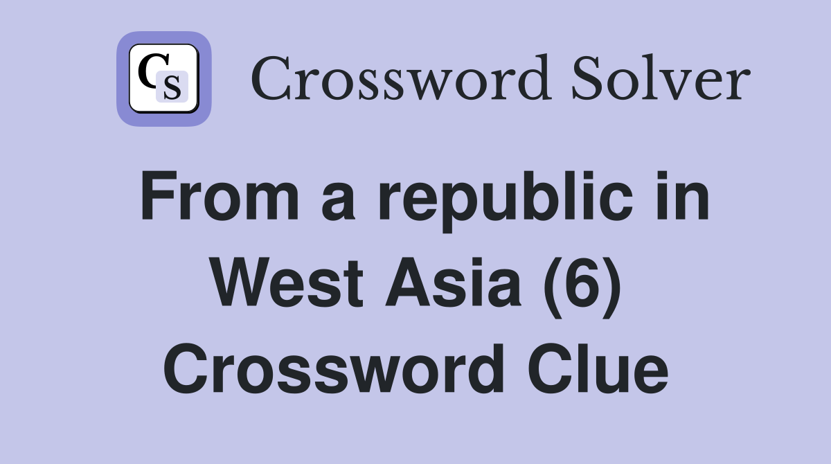 From a republic in West Asia (6) Crossword Clue