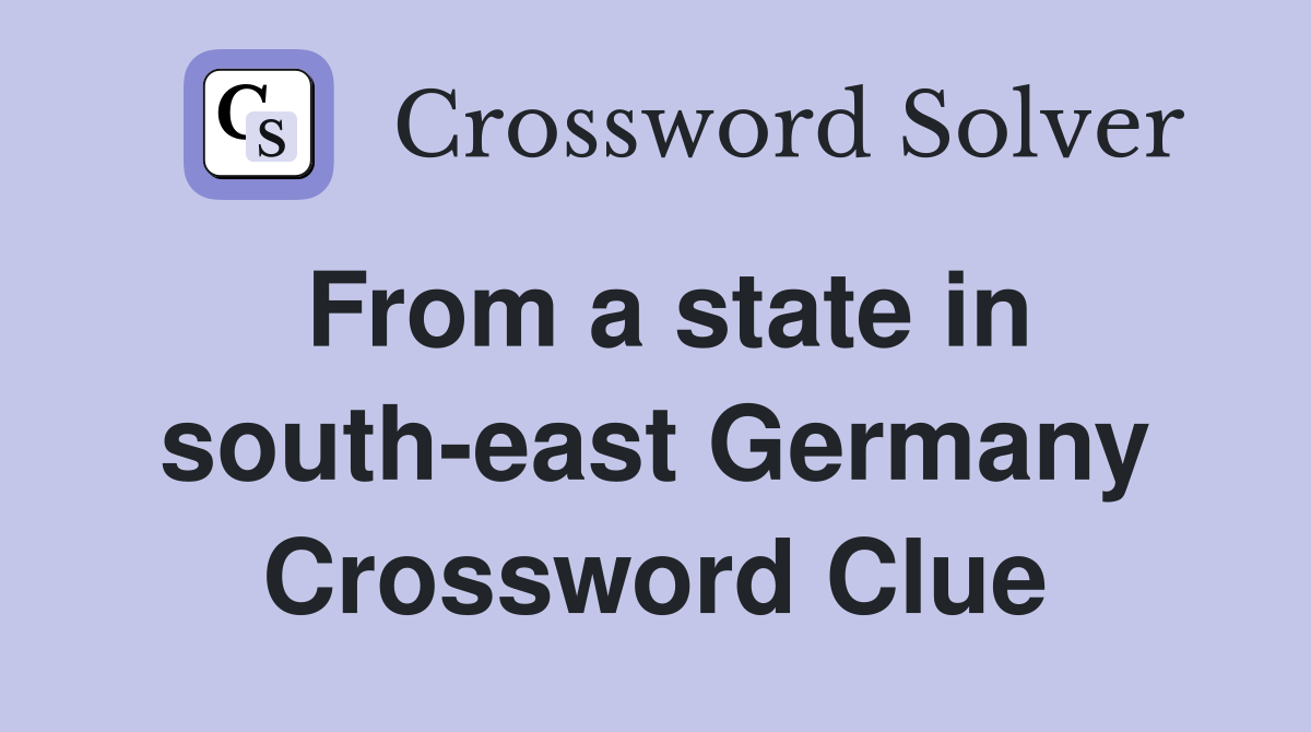 From a state in south-east Germany Crossword Clue