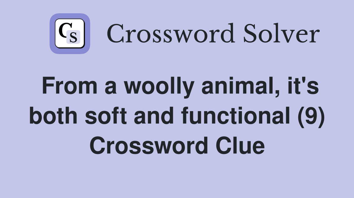 From a woolly animal, it's both soft and functional (9) Crossword Clue