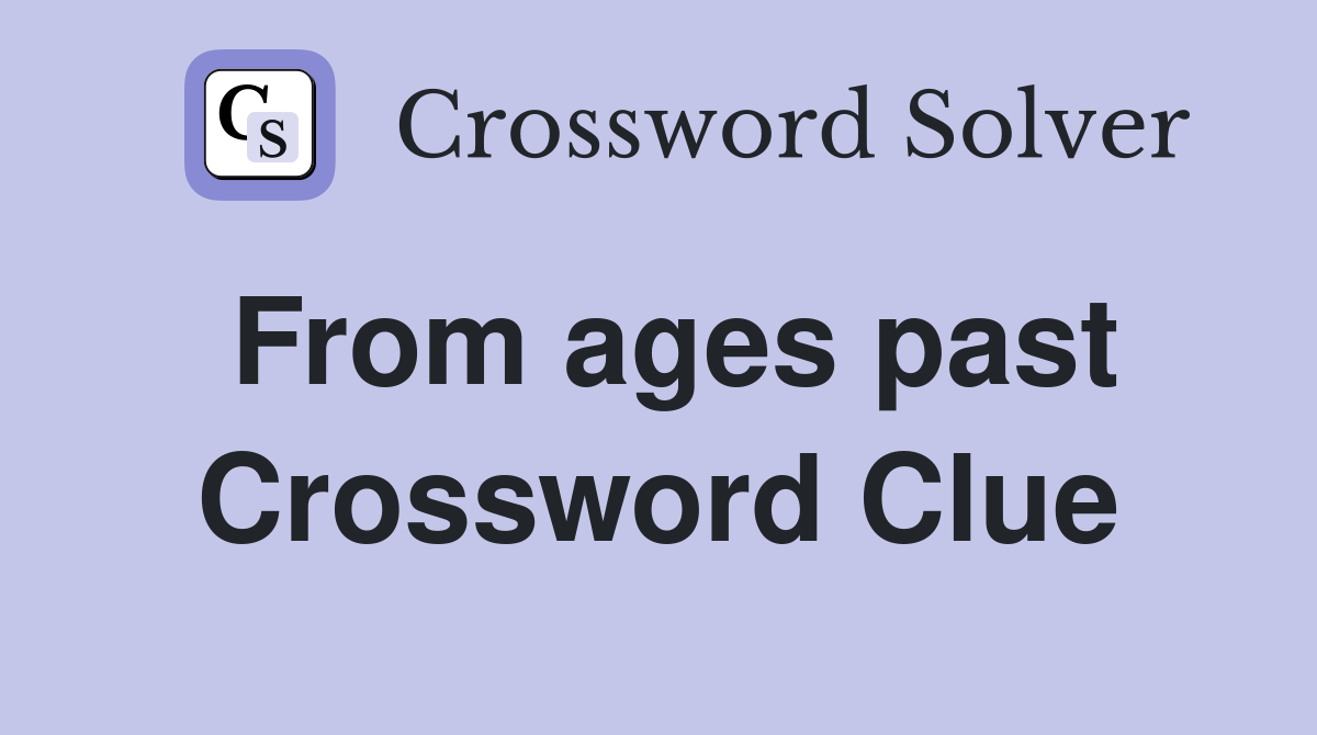 From ages past Crossword Clue