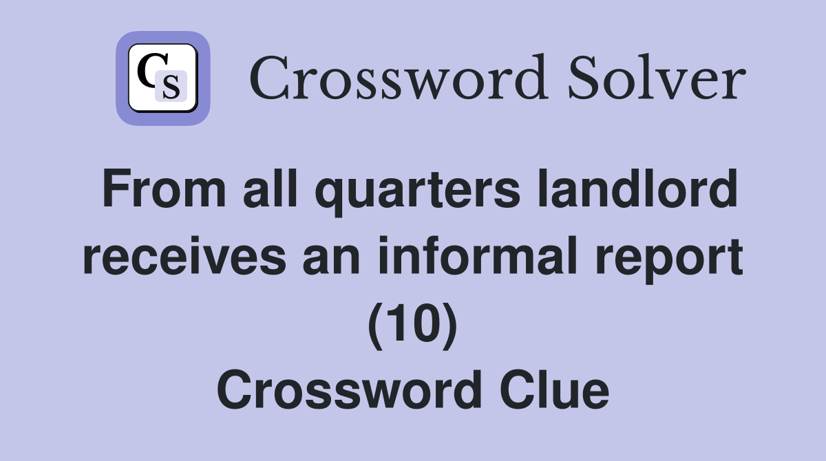 From all quarters landlord receives an informal report (10) Crossword Clue