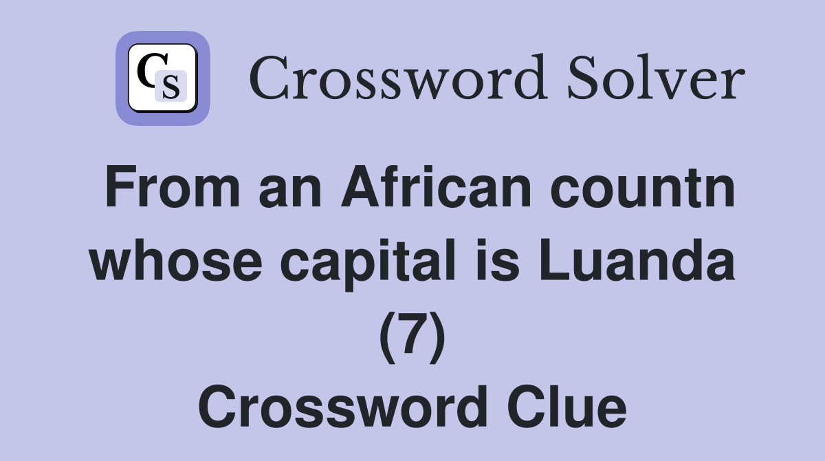 From an African countn whose capital is Luanda (7) Crossword Clue