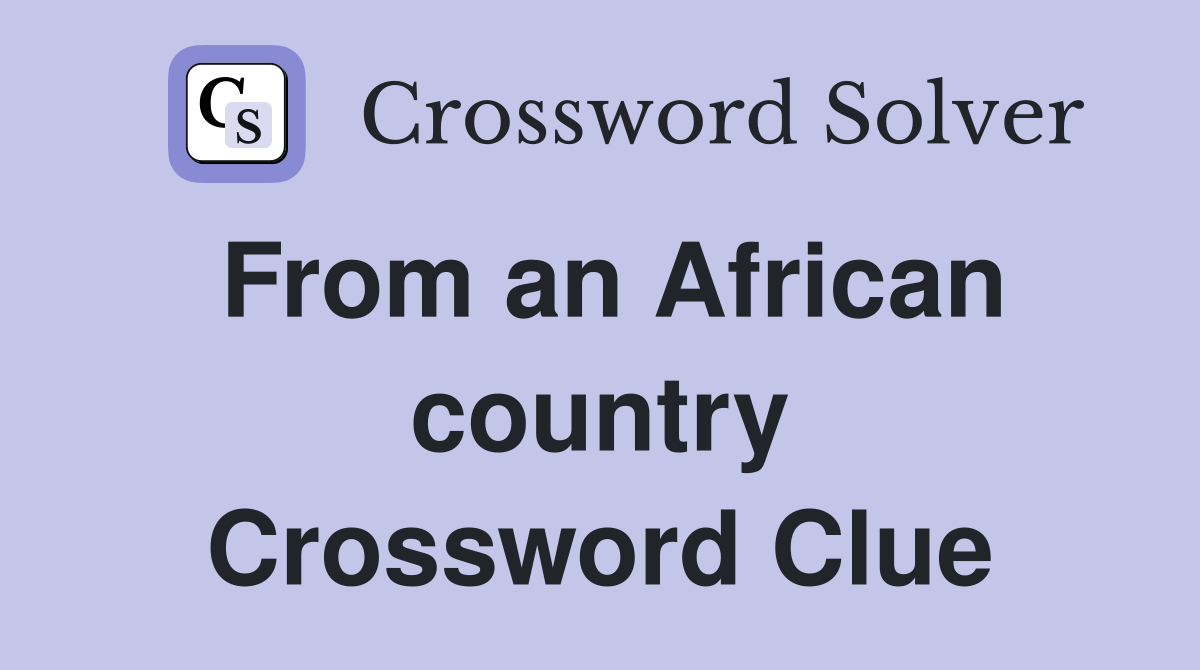 From an African country Crossword Clue