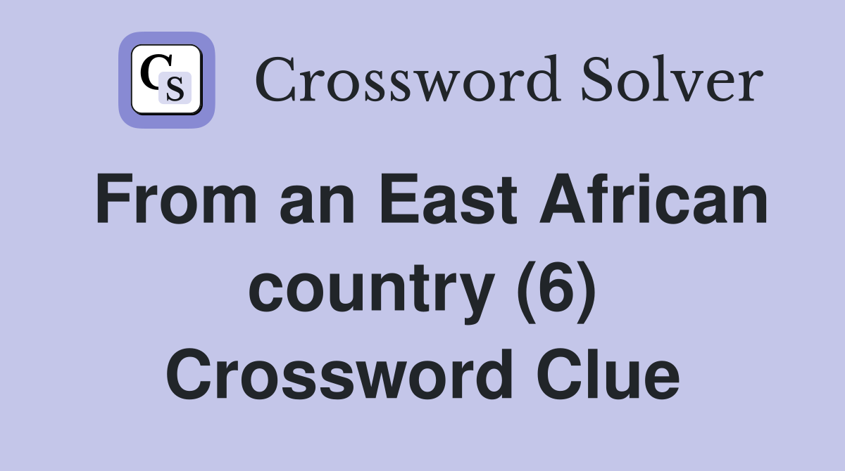 From an East African country (6) Crossword Clue