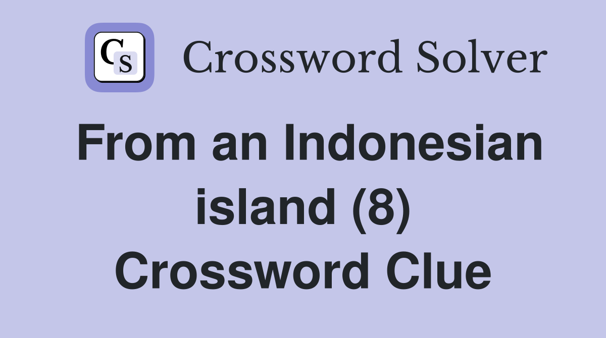 From an Indonesian island (8) Crossword Clue