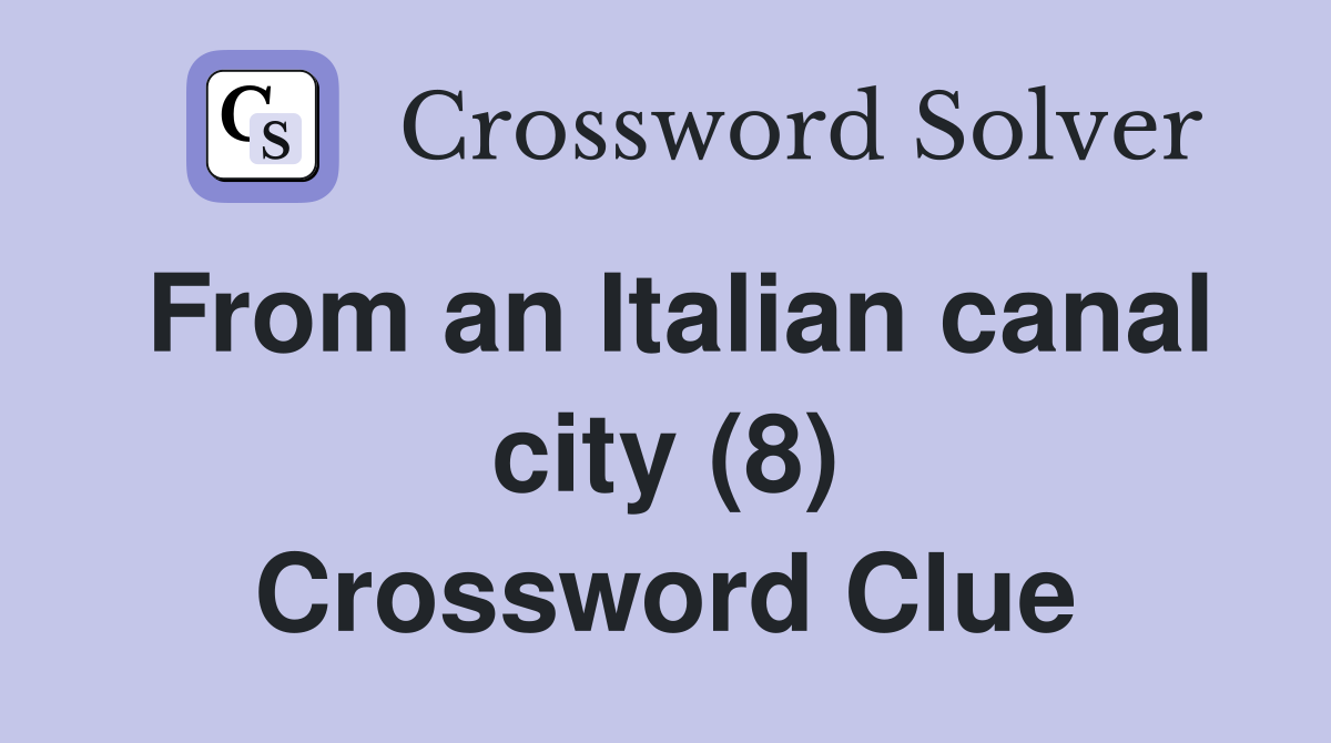 From an Italian canal city (8) Crossword Clue