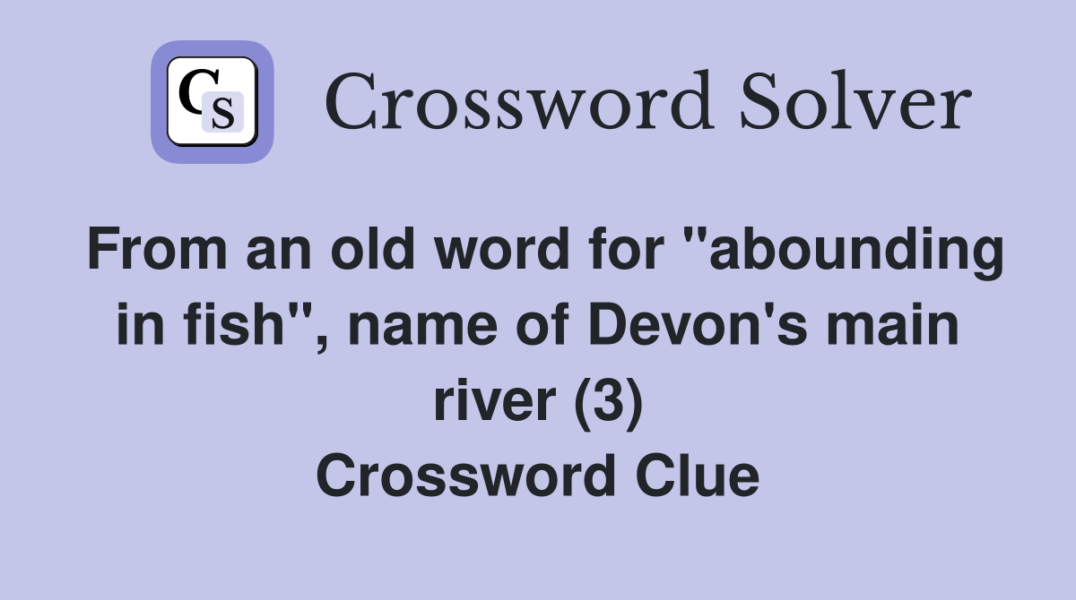 From an old word for "abounding in fish", name of Devon's main river (3) Crossword Clue