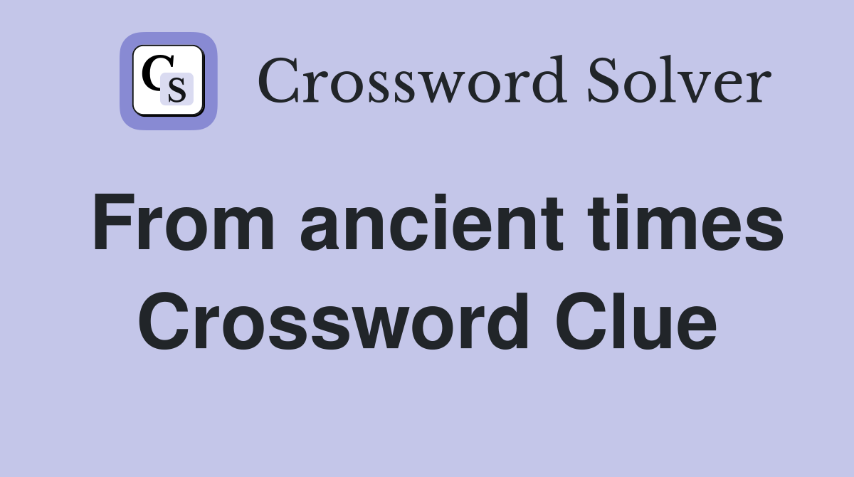 From ancient times Crossword Clue