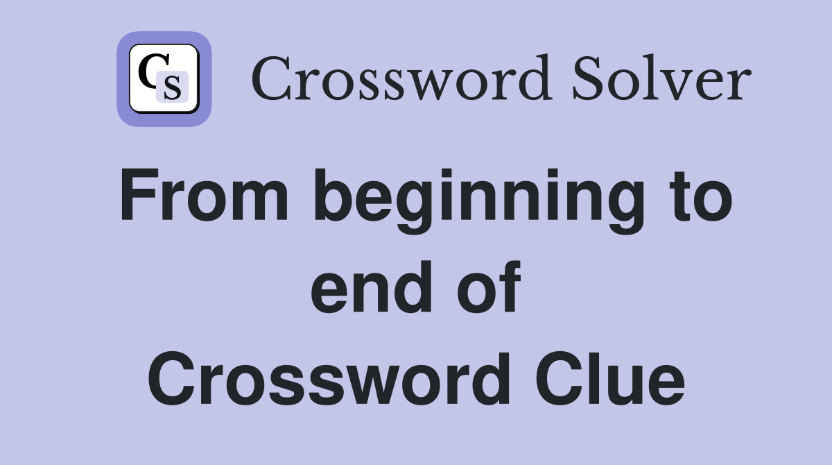From beginning to end of Crossword Clue