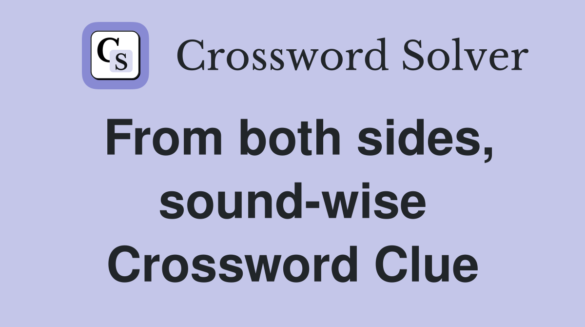 From both sides, sound-wise Crossword Clue