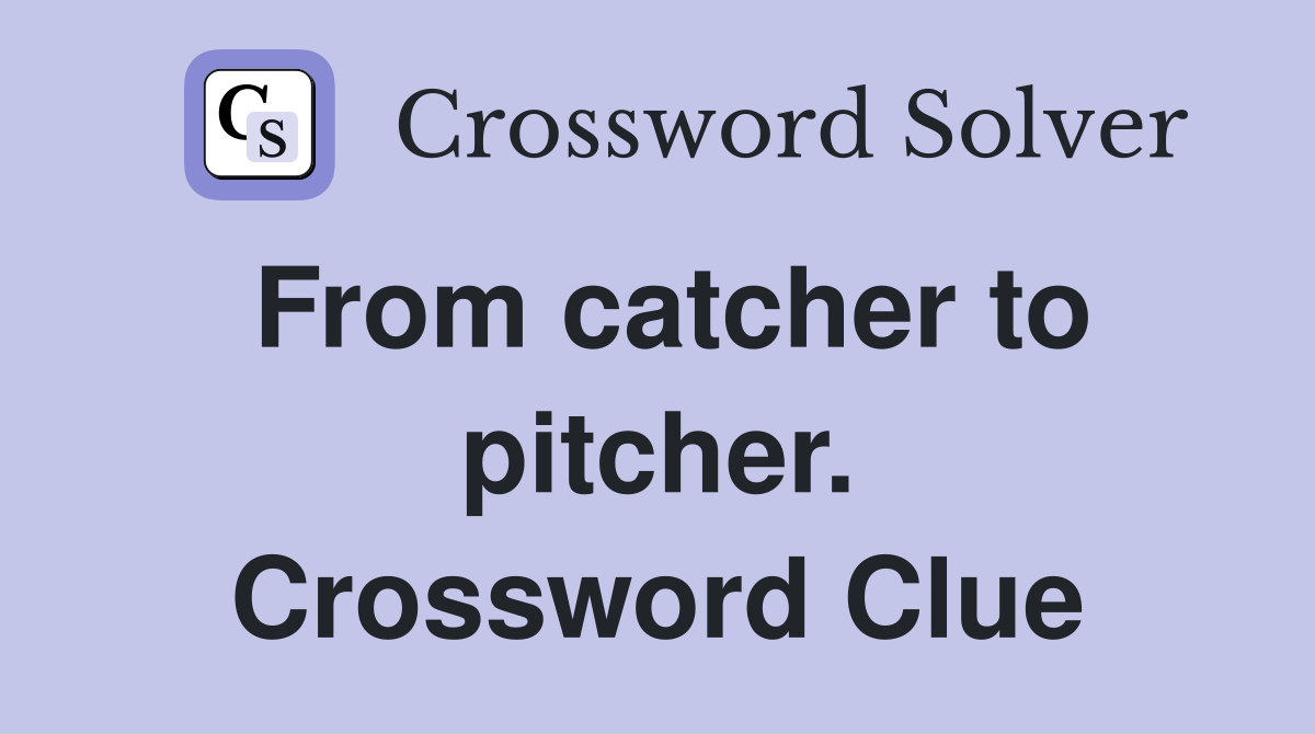From catcher to pitcher. Crossword Clue