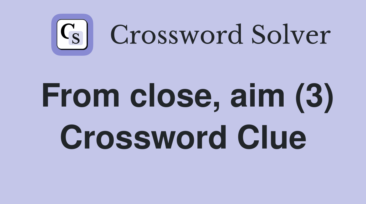 From close, aim (3) Crossword Clue