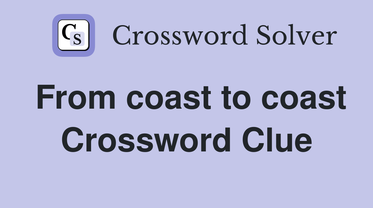 From coast to coast Crossword Clue