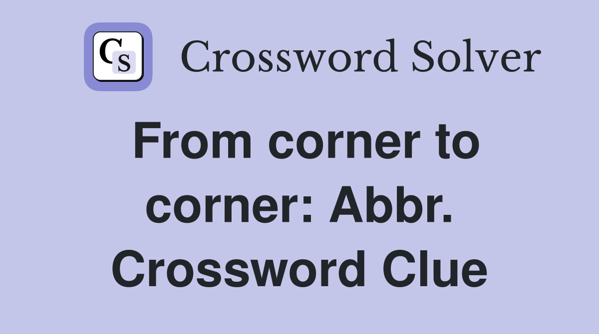 From corner to corner: Abbr. Crossword Clue