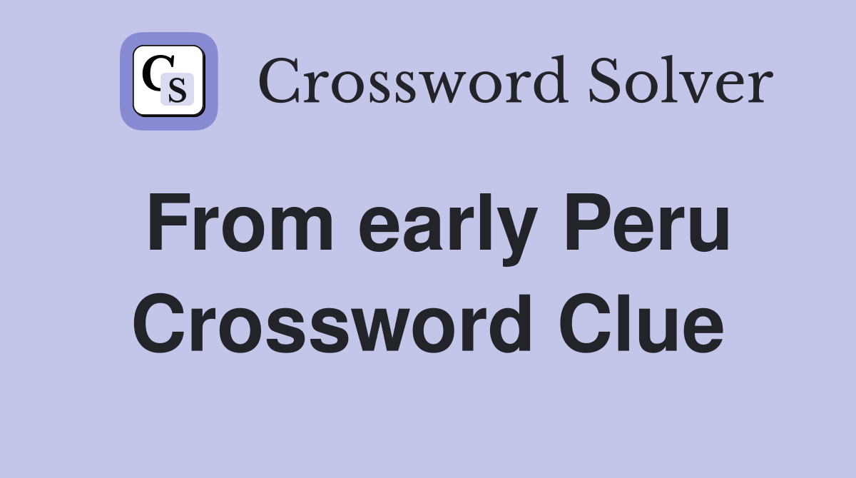 From early Peru Crossword Clue