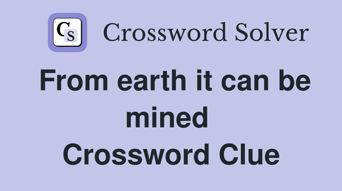 From earth it can be mined  Crossword Clue
