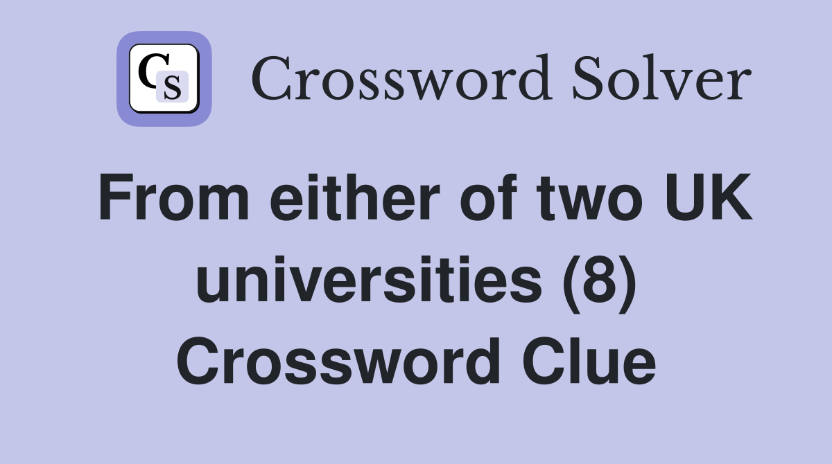 From either of two UK universities (8) Crossword Clue