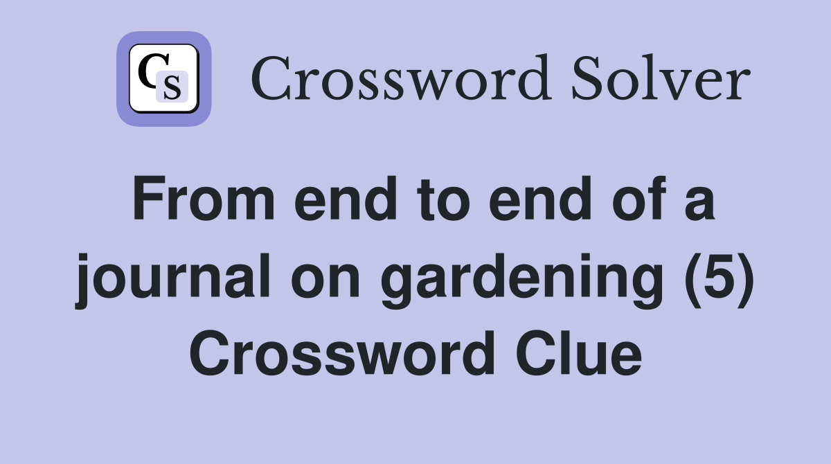 From end to end of a journal on gardening (5) Crossword Clue