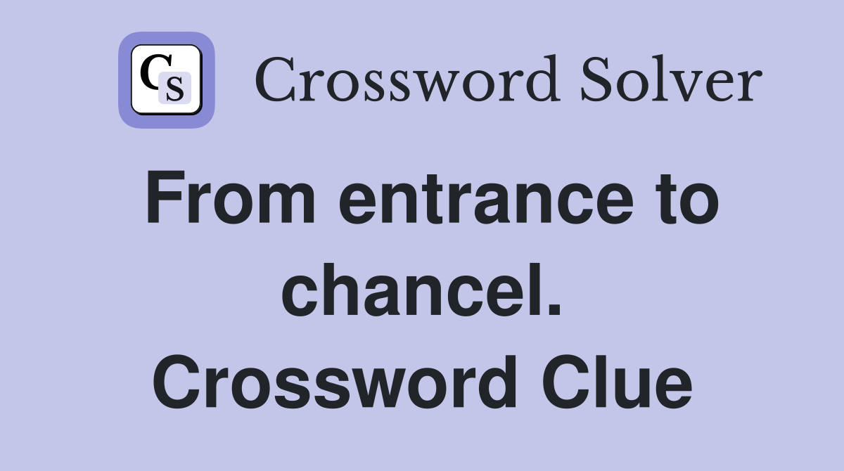 From entrance to chancel. Crossword Clue