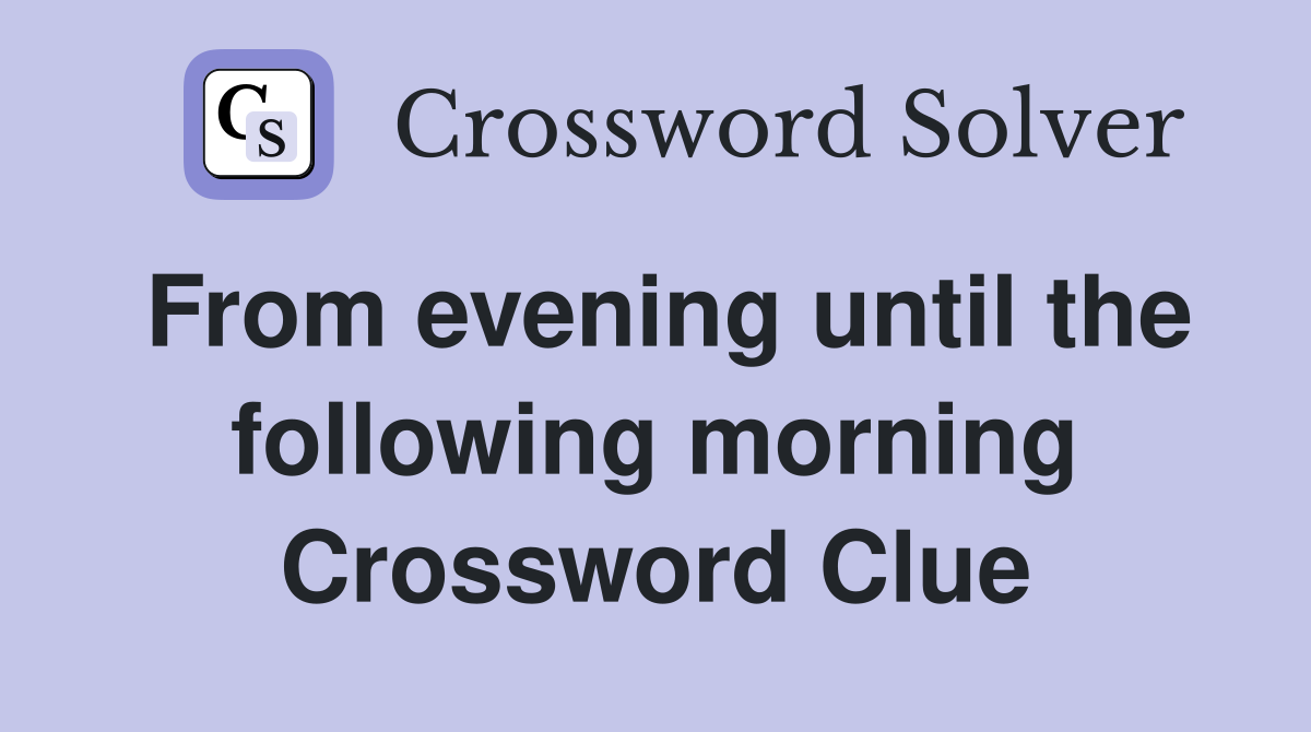 From evening until the following morning Crossword Clue