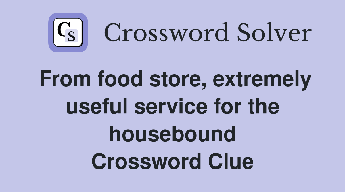 From food store, extremely useful service for the housebound Crossword Clue