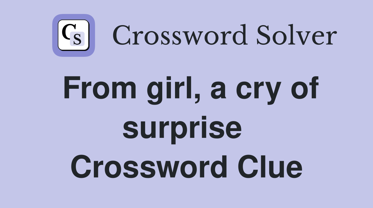 From girl, a cry of surprise  Crossword Clue