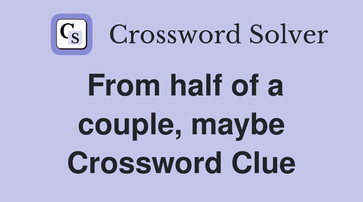 From half of a couple, maybe Crossword Clue