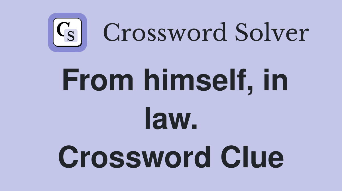 From himself, in law. Crossword Clue