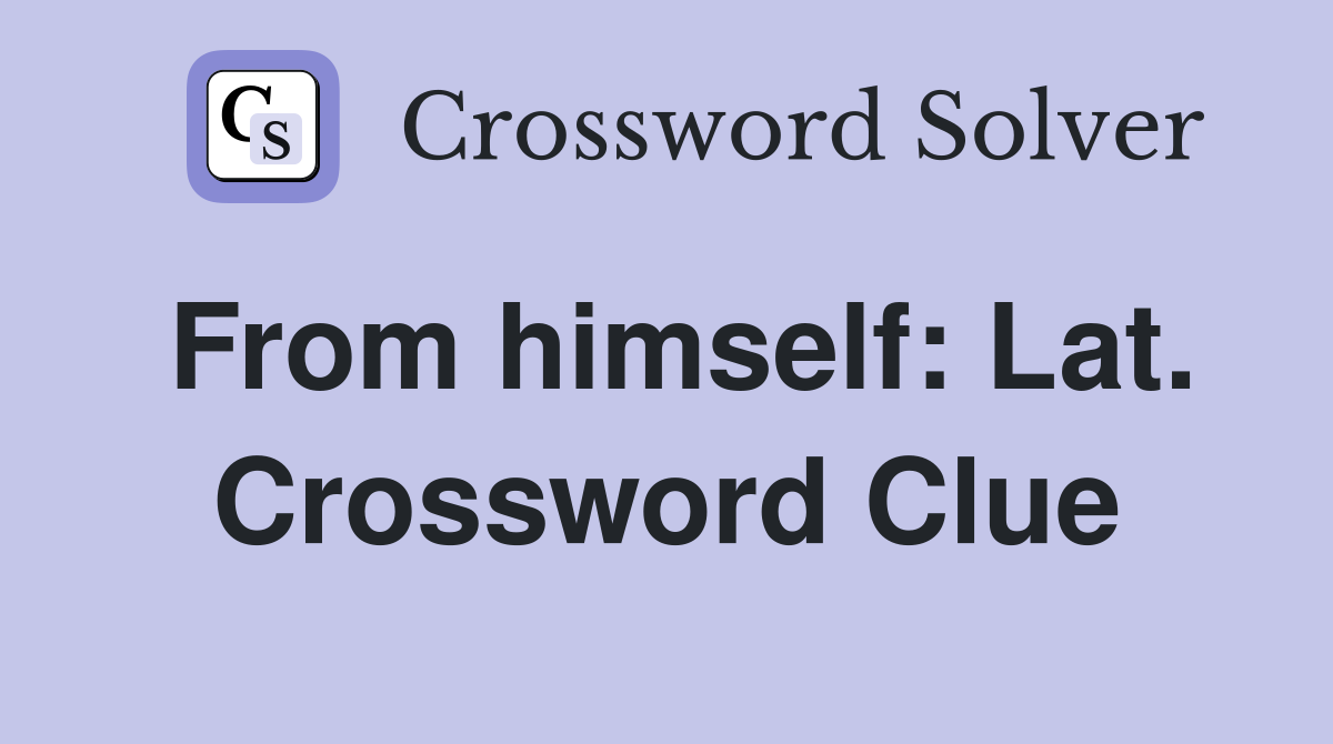 From himself: Lat. Crossword Clue