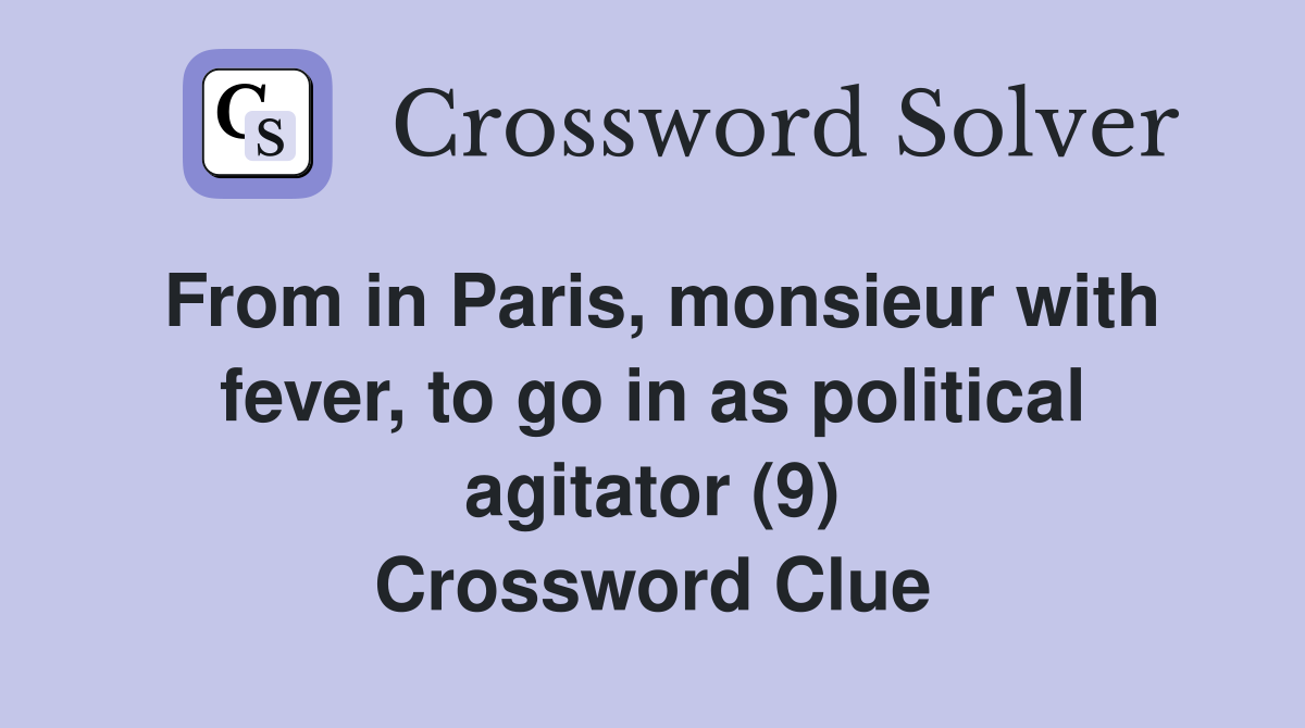 From in Paris, monsieur with fever, to go in as political agitator (9) Crossword Clue