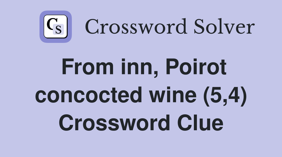 From inn, Poirot concocted wine (5,4) Crossword Clue