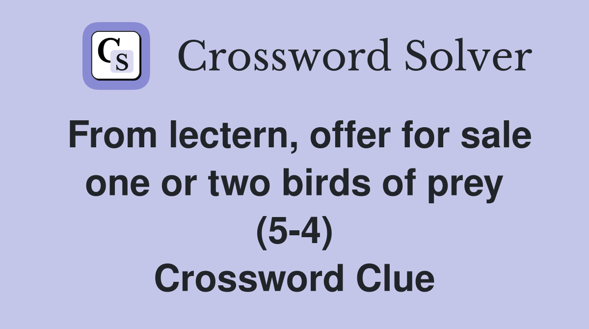 From lectern, offer for sale one or two birds of prey (5-4) Crossword Clue