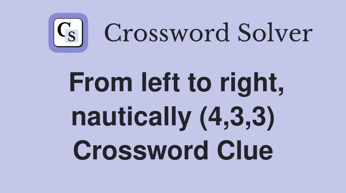From left to right, nautically (4,3,3) Crossword Clue