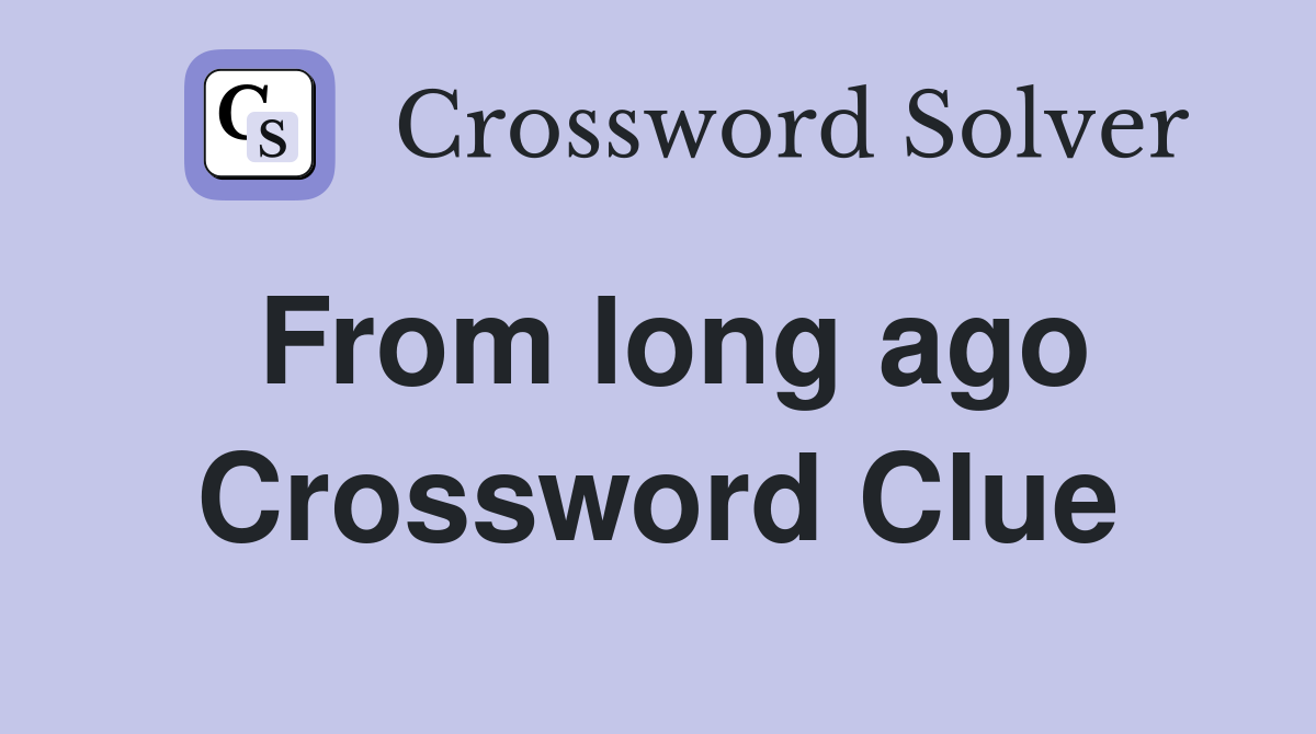 From long ago Crossword Clue