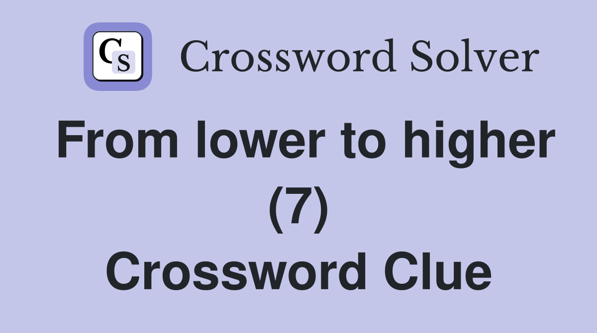 From lower to higher (7) Crossword Clue