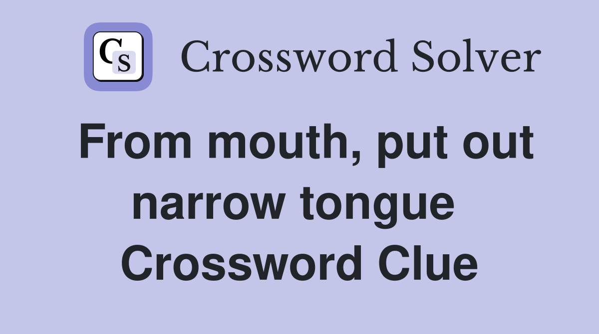 From mouth, put out narrow tongue  Crossword Clue