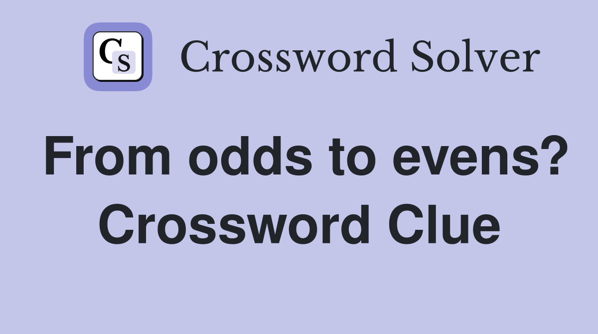From odds to evens? Crossword Clue