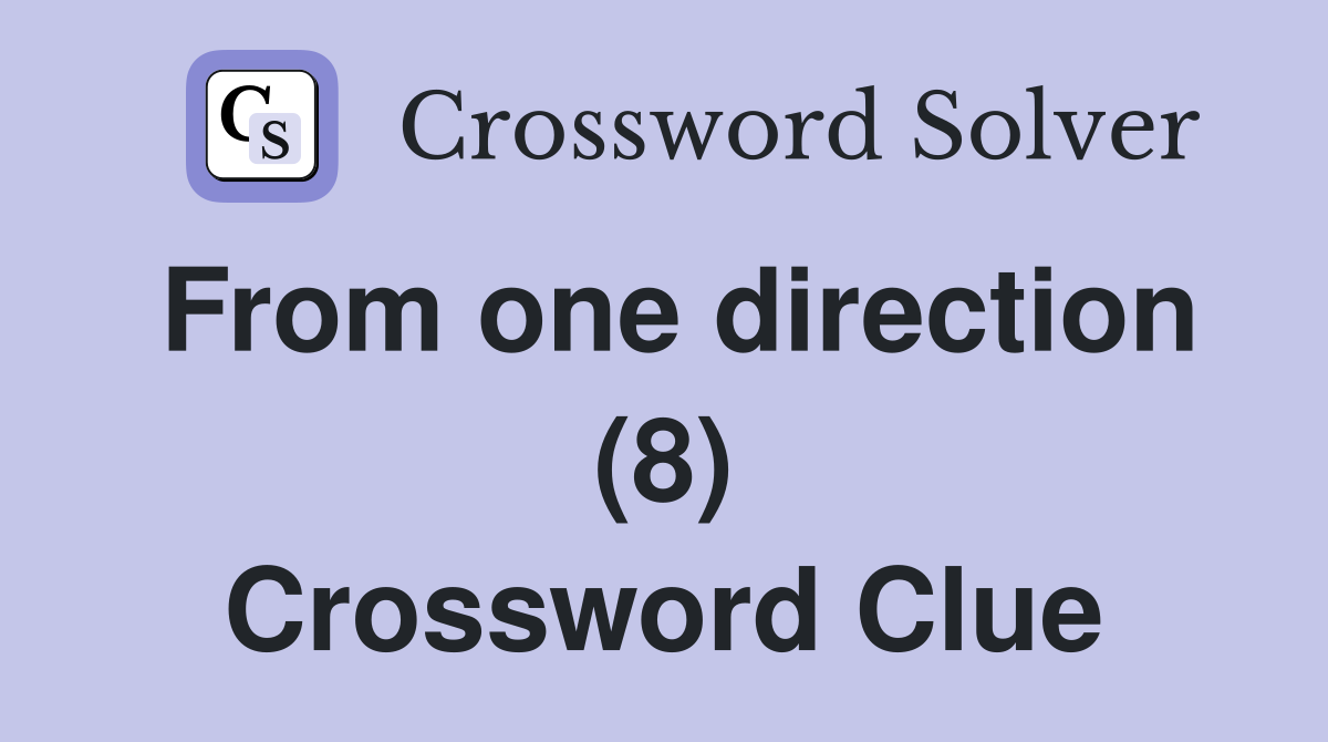 From one direction (8) Crossword Clue