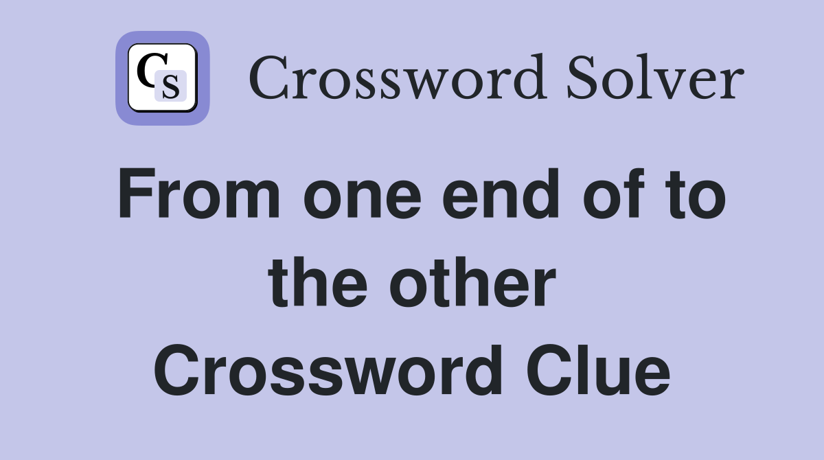 From one end of to the other Crossword Clue