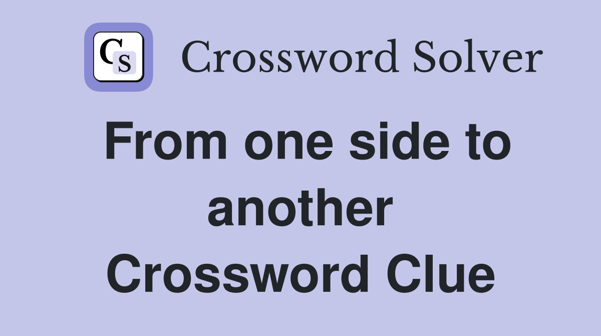 From one side to another Crossword Clue