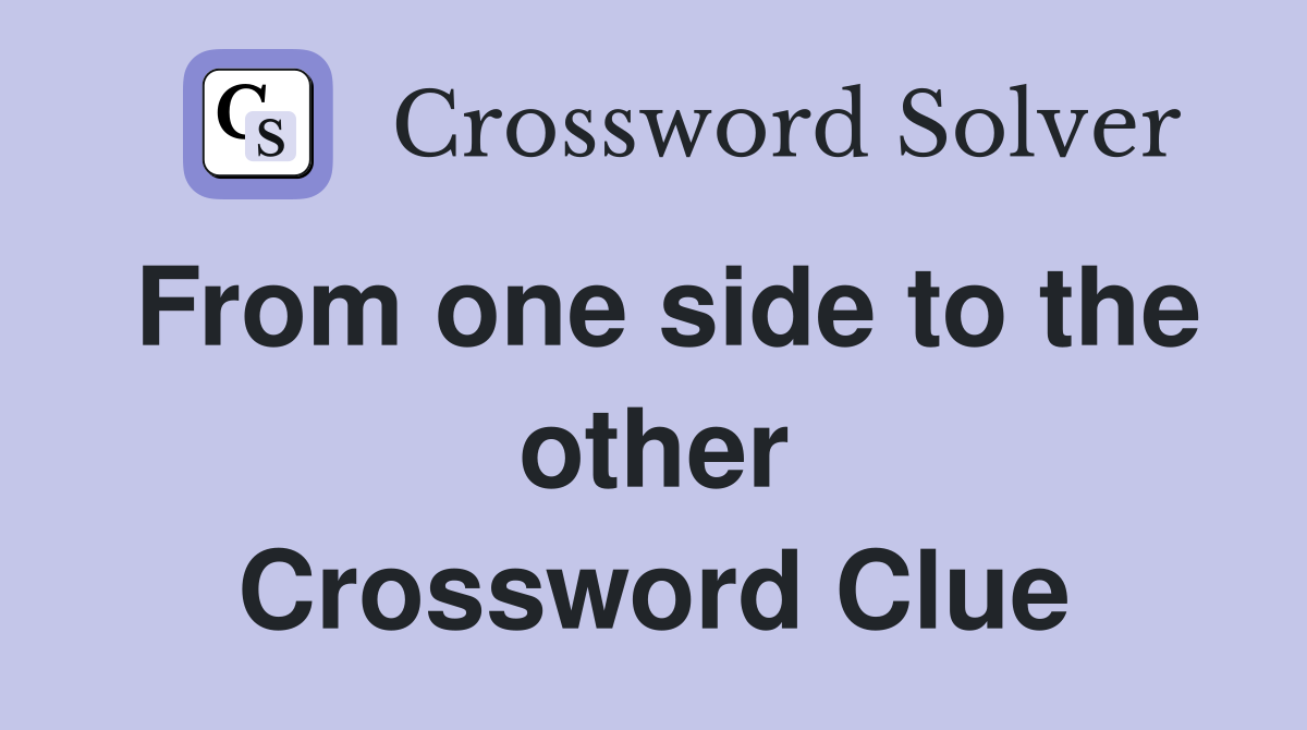 From one side to the other Crossword Clue