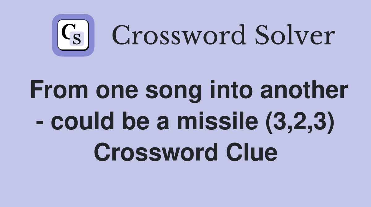 From one song into another - could be a missile (3,2,3) Crossword Clue