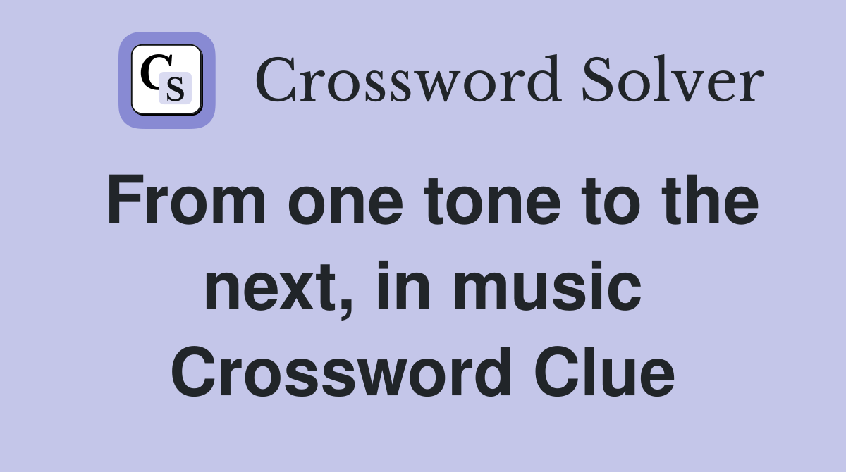 From one tone to the next, in music Crossword Clue