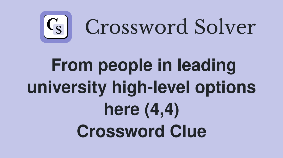 From people in leading university high-level options here (4,4) Crossword Clue