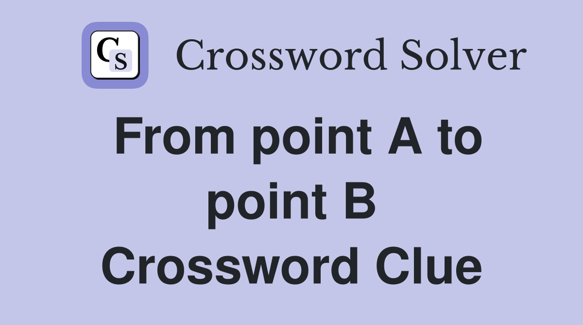 From point A to point B Crossword Clue