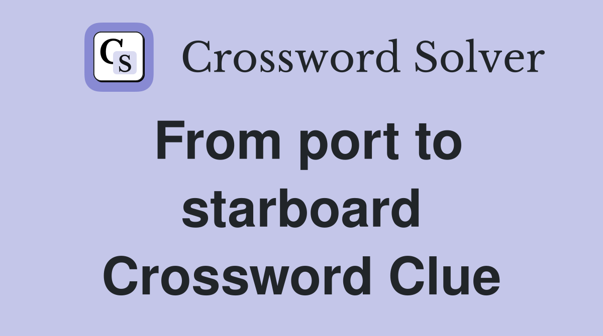From port to starboard Crossword Clue