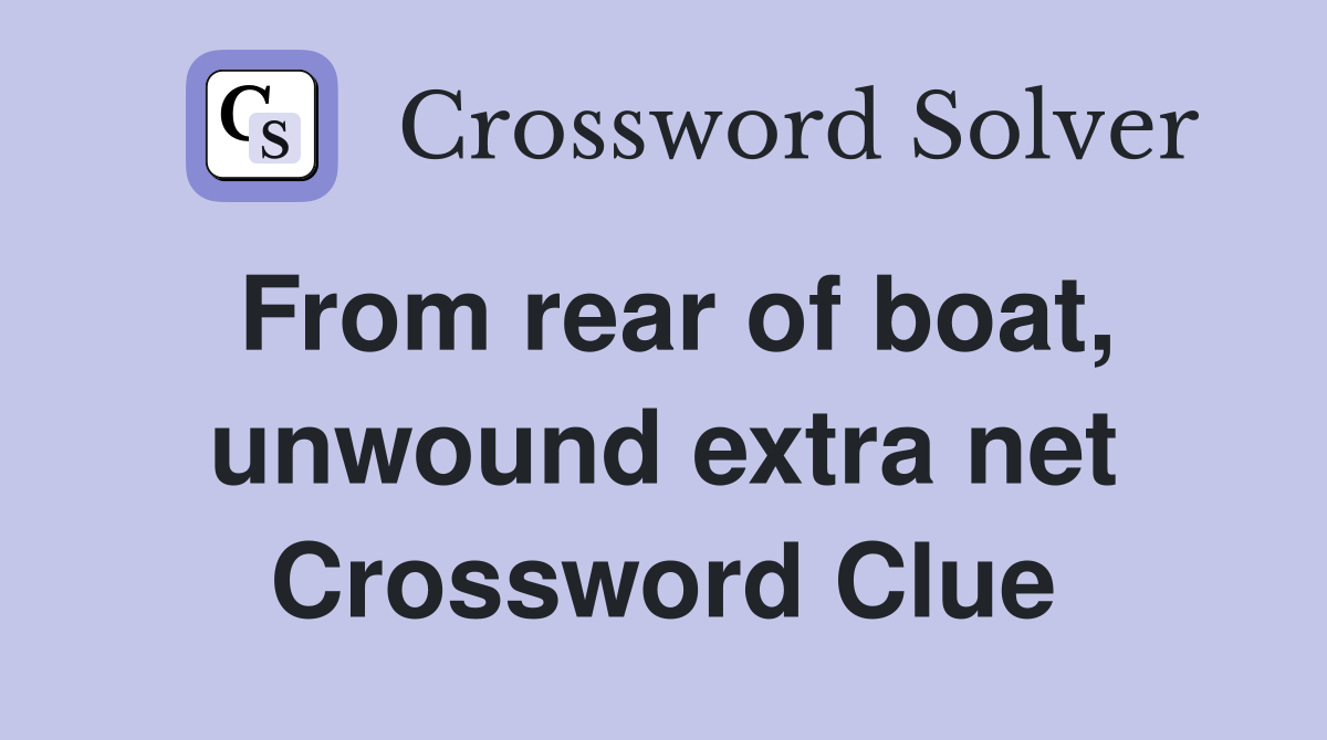 From rear of boat, unwound extra net Crossword Clue