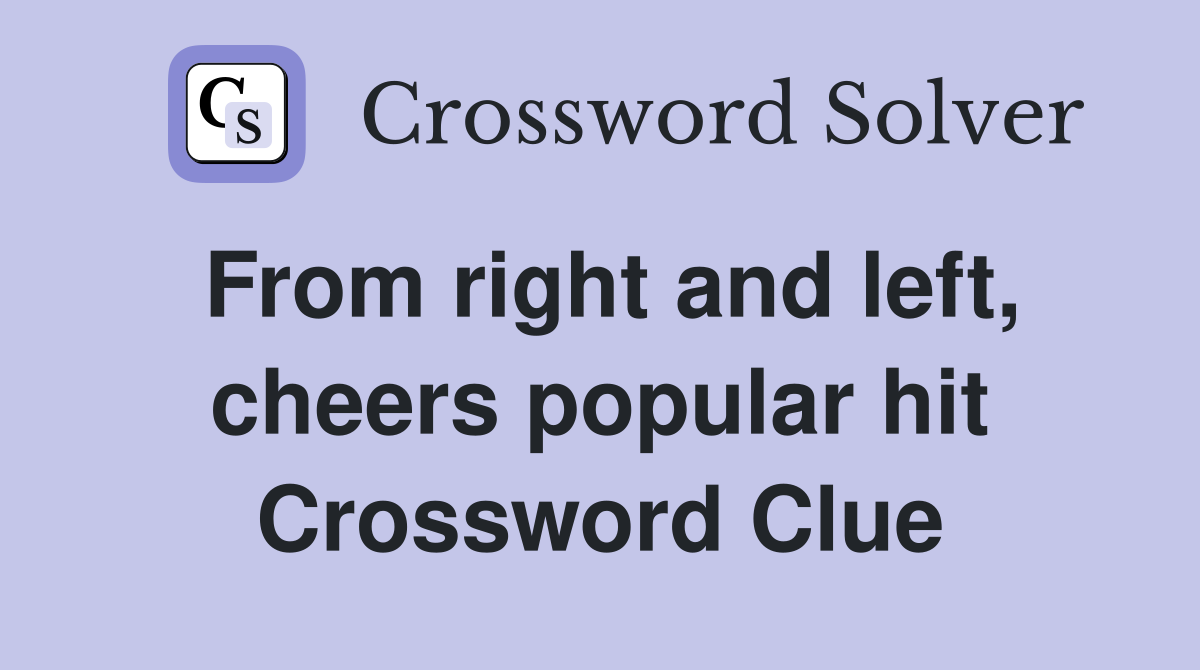 From right and left, cheers popular hit Crossword Clue