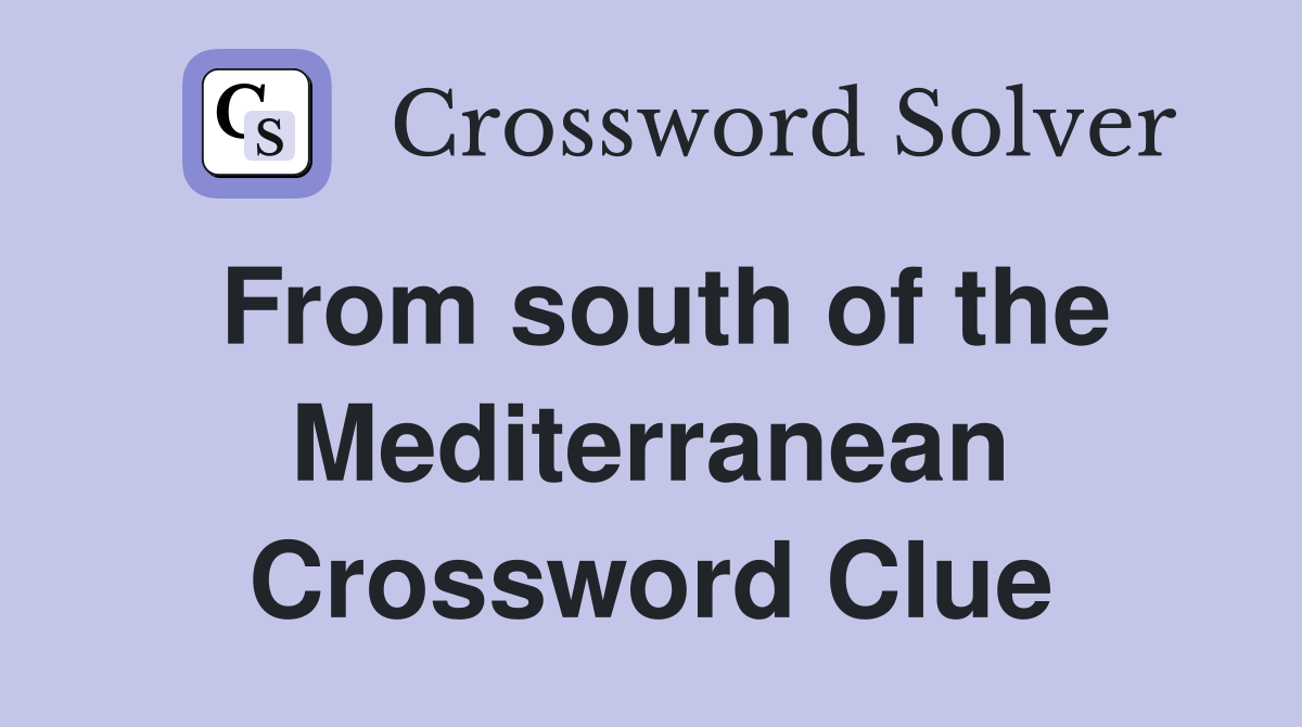 From south of the Mediterranean Crossword Clue